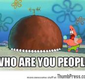 Whenever I see “People You May Know” on Facebook.