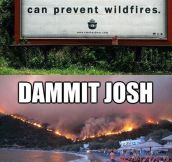 Only Josh can prevent wildfires…