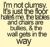 I’m not clumsy…