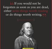 My favorite quote by Ben Franklin…