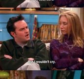 Chandler can’t Cry…