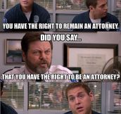 You have the right to remain an attorney…
