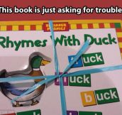 Rhymes with duck…