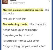 Whenever I watch a movie…