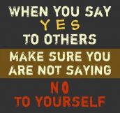 Whenever you say yes to others…