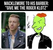 Macklemore’s hairstyle…