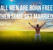 All men are born free…
