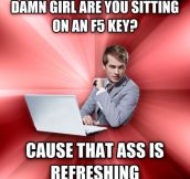 Overly Suave IT Guy knows how to get the ladies…