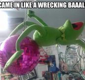 Wrecking Kermit…