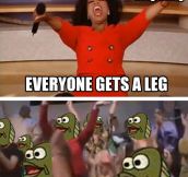 You get a leg…