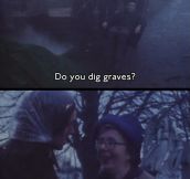 Do you dig graves?