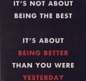 It’s not always about being the best…