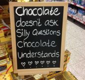 Chocolate understands…
