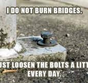 It’s not about burning bridges…