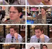 I miss this. Dwight’s endless torture…