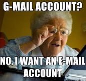 My grandma wanted an email account, not a G-mail account…
