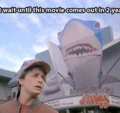 Can’t wait for Jaws 19…