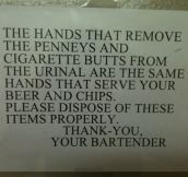 Please do not put cigarette butts in the urinals, it makes them soggy and hard to relight…