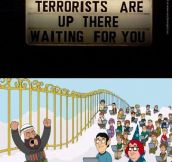 Don’t die a terrorist, virgins are up there waiting for you!