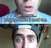 Guys have it hard too…