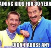 Good guys.The Chuckle Brothers