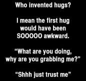 The Invention Of The Hug