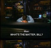 Hey Bill, What’s The Matter?