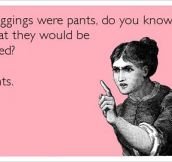For Those Who Claim Leggings Are Pants