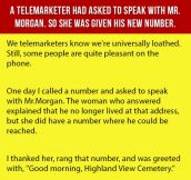 A Telemarketer Had Asked To Speak With Mr. Morgan. So She Was Given His New Number.