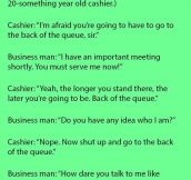 “Do You Have Any Idea Who I Am?” Said The Rich Man When The Cashier Refused To Serve Him. What Followed Next Is Just Priceless.
