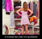 A woman has only two problems…