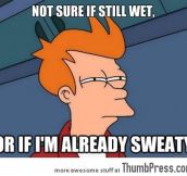 After every shower during the summer…