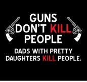 Guns don’t kill people…