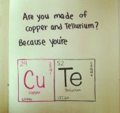 ARE YOU MADE OF COPPER AND TELLURIUM?