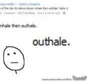 Inhale then outhale