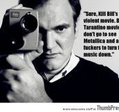 Quentin Tarantino, responding to critics about his violent movies