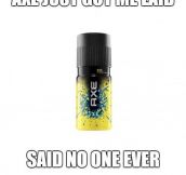 HOW I FEEL ABOUT AXE.