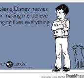 I blame disney movies
