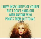 I have insecurities of course..