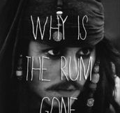 But why is the rum gone