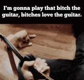 She loves the guitar…