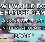How I would do in the Hunger Games…