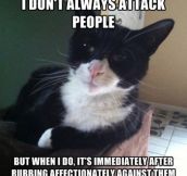 I don’t always attack people…
