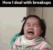 How I usually deal with breakups…