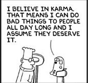 That is one way of looking at karma…