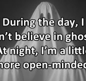I usually don’t believe in ghosts…