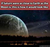 If Saturn was close to Earth…