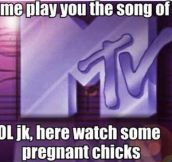 MTV logic…