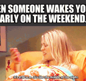 Waking up early on a weekend…