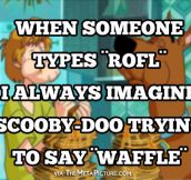 When someone types ROFL…